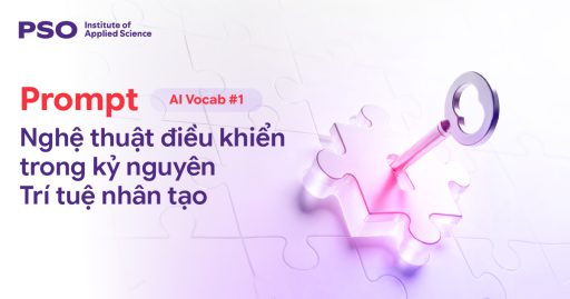 Từ điển AI #1: Prompt – Nghệ thuật điều khiển trong kỷ nguyên Trí tuệ nhân tạo