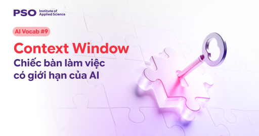 Từ điển AI #9: Context Window là gì? Chiếc bàn làm việc có giới hạn của AI